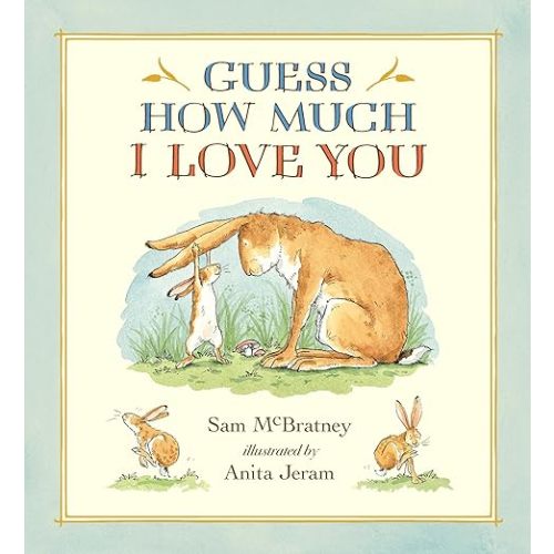 Guess How Much I Love You: (A Cherished Classic About Little Nutbrown Hare Loving Right Up to the Moon and Back - An Ideal Baby Book for Baby Shower Gifts)