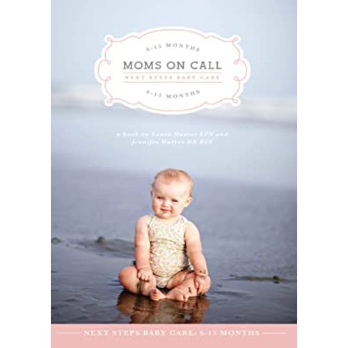 Moms on Call | Next Steps Baby Care 6-15 Months | Parenting Book 2 of 3