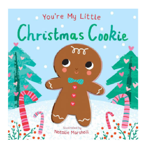 You're My Little Christmas Cookie by Nicola Edwards, Natalie Marshall, Board Book | Barnes & Noble®