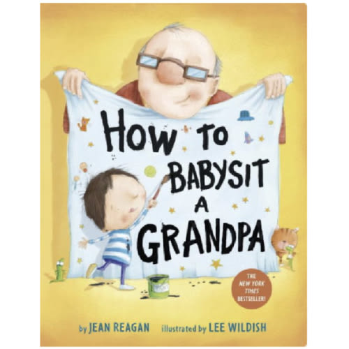 How to Babysit a Grandpa: A Book for Dads, Grandpas, and Kids by Jean Reagan, Lee Wildish, Board Book | Barnes & Noble®