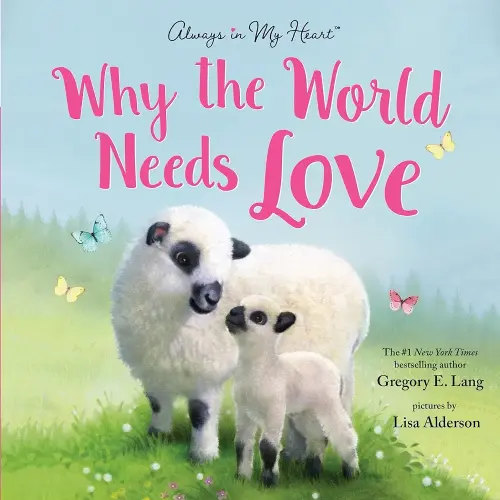 Why the World Needs Love: Celebrate the Gift of Love and Kindness with this Sweet Picture Book (Always in My Heart)
