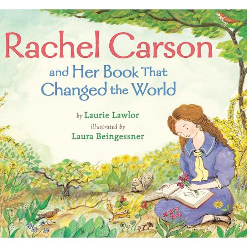 Rachel Carson and Her Book That Changed the World by Laurie Lawlor, Laura Beingessner | White Whale Bookstore