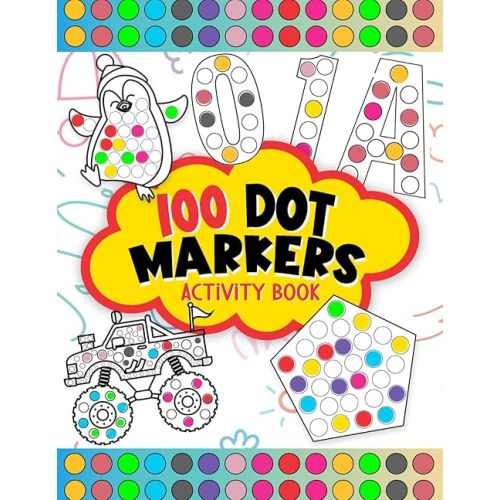 100 Dot Markers Activity Book: Do A Dot Art Coloring Book For Kids Boys and Girls, 5 Chapters 0f Numbers, Letters, Shapes, Animals And Vehicles ( Art ... For Toddler, Preschool, Kindergarten ) Paperback – January 4, 2022