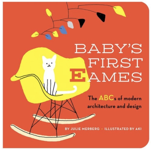 Baby's First Eames: From Art Deco to Zaha Hadid: Merberg, Julie: Other: 9781941367391: Powell's Books
