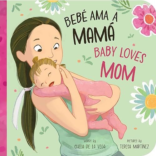 Bebé Ama a Mamá / Baby Loves Mom: A Bilingual Book that Celebrates the Bond Between Bebés y Mamás! (Bebé Ama/Baby Loves, 1)