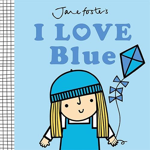 I Love Blue (Jane Foster's Colors) Board book – May 6, 2025
