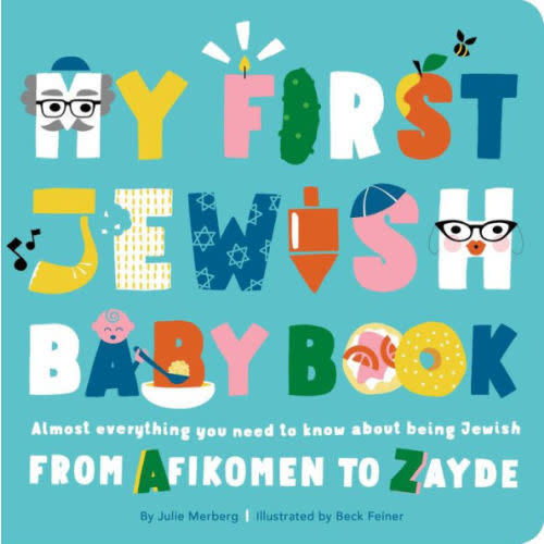 My First Jewish Baby Book: Almost everything you need to know about being Jewish-from Afikomen to Zayde by Julie Merberg, Beck Feiner, Board Book | Barnes & Noble®