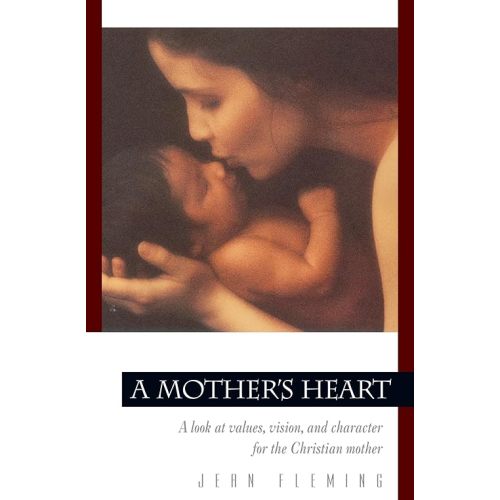 A Mother's Heart: A Look at Values, Vision, and Character for the Christian Mother (Pilgrimage Growth Guide)