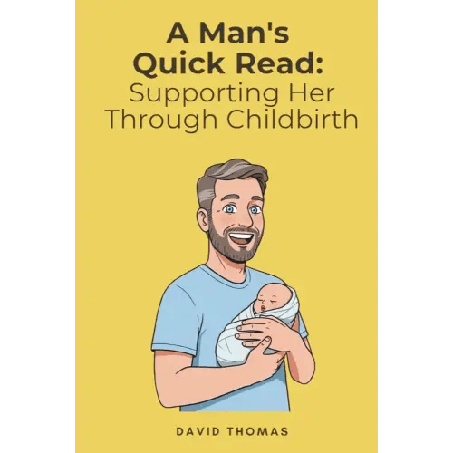 A Man's Quick Read: Supporting Her Through Childbirth