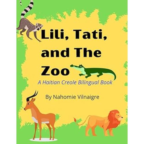 Lili, Tati, And The Zoo: A Haitian Creole Bilingual Book (Lili Speaks Haitian Creole)