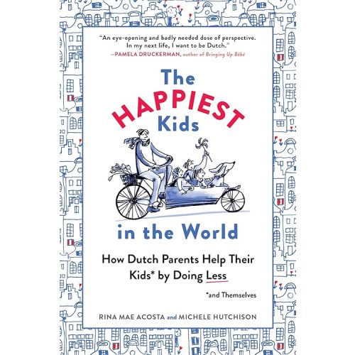 The Happiest Kids in the World: How Dutch Parents Help Their Kids (and Themselves) by Doing Less Paperback – April 4, 2017