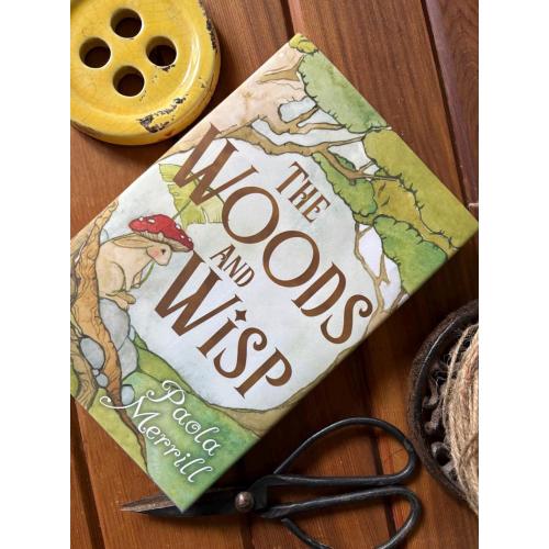 The Woods and Wisp by Paola Merrill (hardback) - Signed By Author