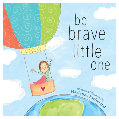 Be Brave Little One: An Inspiring Book About Courage For Babies, Baby Showers, Graduation, And More