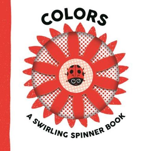 Colors: A Swirling Spinner Book - (Swirling Spinner Books) by Johnny Barr (Board Book)
