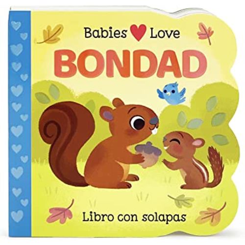 Babies Love Bondad / Babies Love Kindness; A Lift-a-Flap Board Book for Babies and Toddlers, Siglos 1-4 (Spanish Edition)
