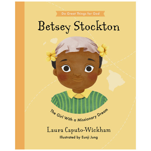 Betsey Stockton - Laura Wickham, Eunji Jung | The Good Book Company