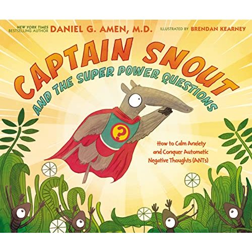 Captain Snout and the Super Power Questions: How to Calm Anxiety and Conquer Automatic Negative Thoughts (ANTs)