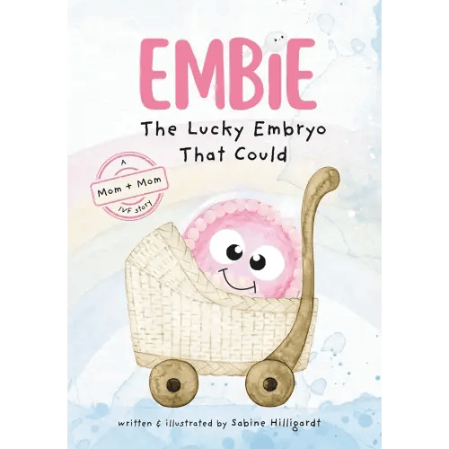 Embie, The Lucky Embryo That Could: A Mom+Mom IVF Story