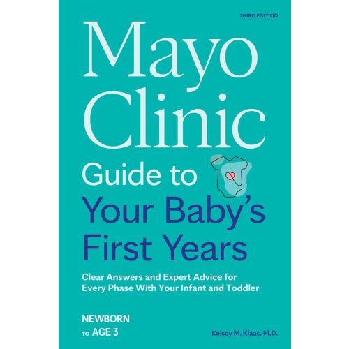 Mayo Clinic Guide to Your Baby's First Years, 3rd Edition: Clear Answers and Expert Advice for Every Phase With Your Infant and Toddler (Mayo Clinic Parenting Guides)