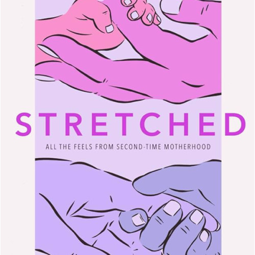 Stretched: All the feels from second-time motherhood