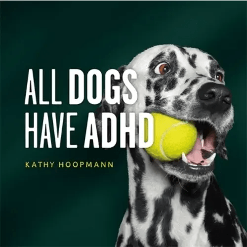 All Dogs Have ADHD a book by Kathy Hoopmann - Bookshop.org US