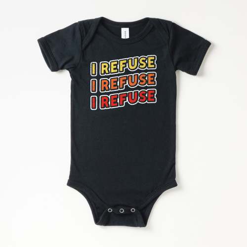 The I Refuse Baby Onesie | All The Small Tees