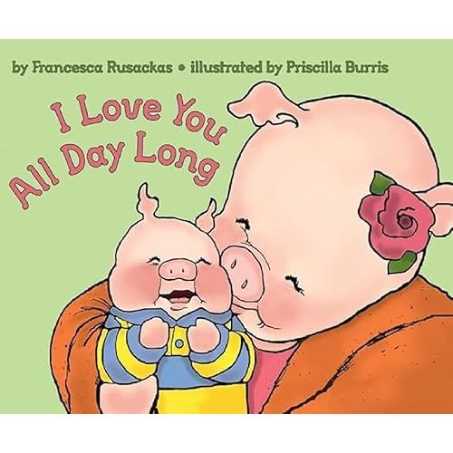 I Love You All Day Long: A Reassuring Picture Book Helping Children Navigate Separation Paperback – Illustrated, December 14, 2004