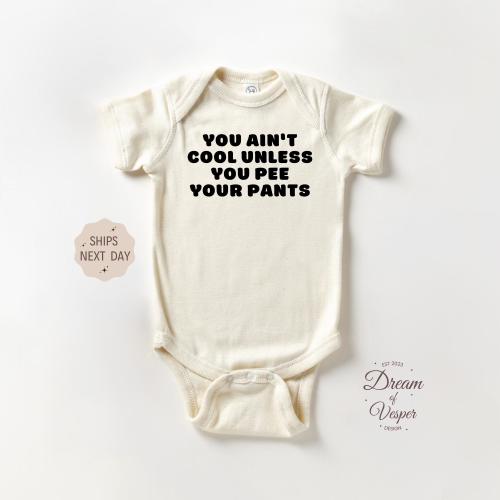 You Ain't Cool Unless You Pee Your Pants Onesie®, Funny Baby Bodysuit, Cute Baby Shower Gift, Pregnancy Announcement Onesie®