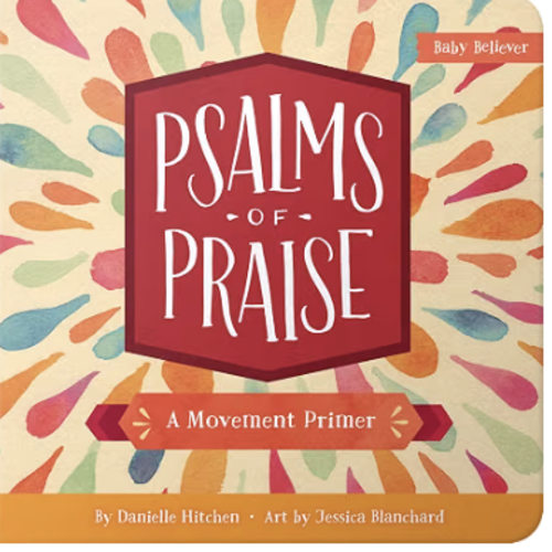 Psalms of Praise: Christian Movement Board Book Learning to Praise God with Your Whole Body (Baby Believer)