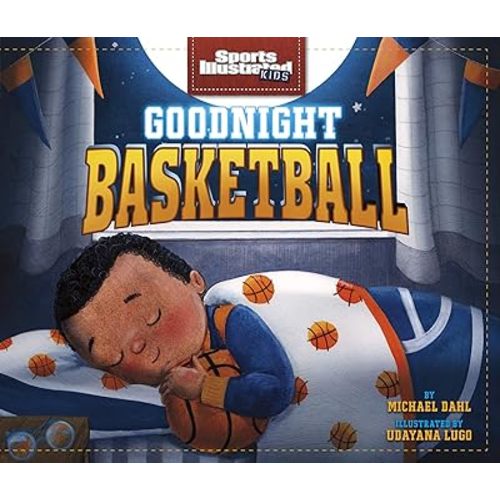 Goodnight Basketball (Sports Illustrated Kids Bedtime Books) Hardcover – Picture Book, August 31, 2020