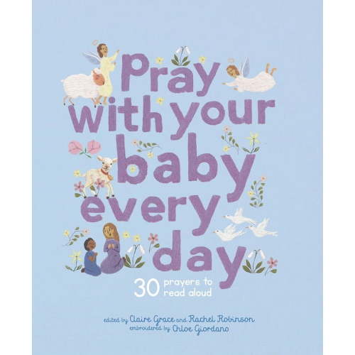 Stitched Storytime Pray with Your Baby Every Day: 30 Prayers to Read Aloud, (Hardcover)