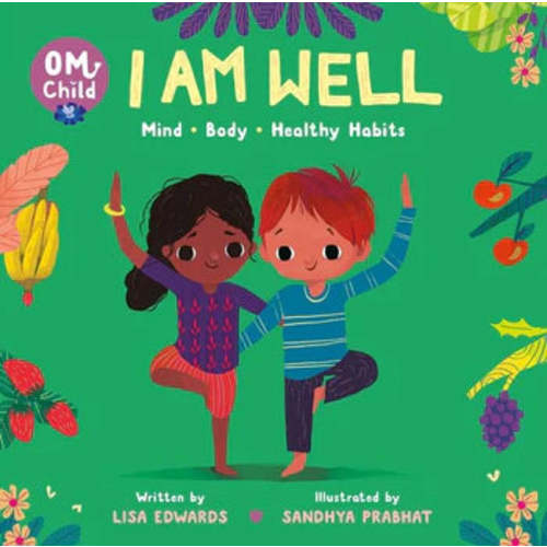 Om Child: I Am Well: Mind, Body, and Healthy Habits (Om Child #4)