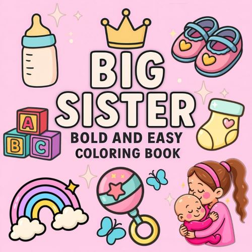 Big Sister Bold and Easy Coloring Book: Simple and Fun Coloring Pages for New Siblings and Toddlers