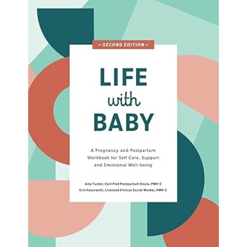 Life With Baby: A Pregnancy and Postpartum Workbook for Self Care, Support and Emotional Well-being (SECOND Edition 2024)