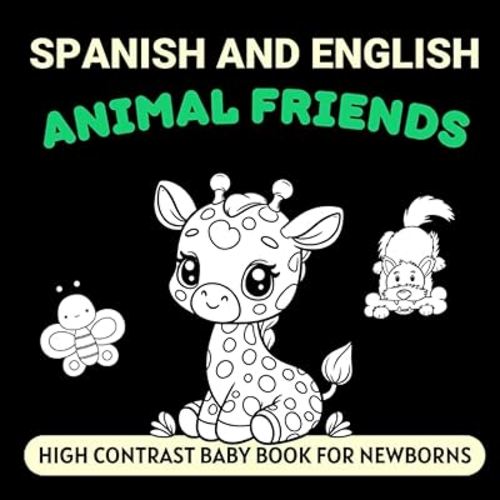 Spanish and English Animal Friends High Contrast Baby Book for Newborns: Simple Black and White Pictures and Bilingual Words, Perfect for Infants 0-18 Months (High Contrast Books)