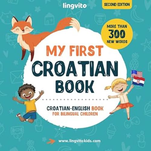 My First Croatian Book. Croatian-English Book for Bilingual Children: Croatian-English children's book with illustrations for kids. A great ... Books for Bilingual Children)
