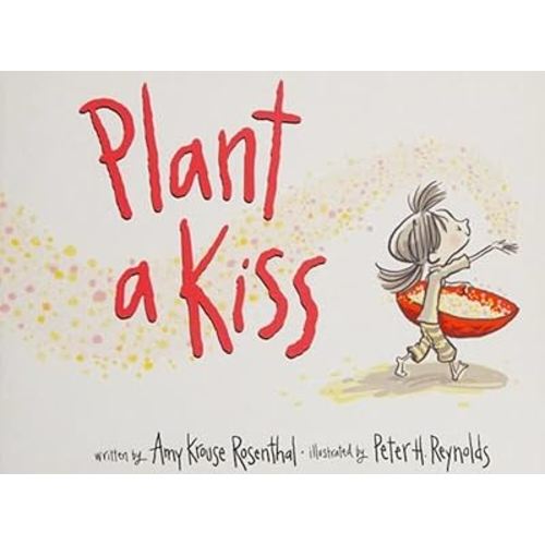 Plant a Kiss: A Whimsical Picture Book About Celebrating Love, Family, and Nature for Children (Ages 4-8)―Perfect for Valentine's Day