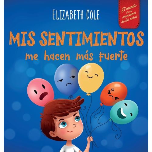 Mis sentimientos me hacen más fuerte: Libro para niños sobre los sentimientos que enseña a identificar y expresar las grandes emociones (ira, ... (World of Kids Emotions) (Spanish Edition)