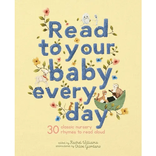 Read to Your Baby Every Day: 30 classic nursery rhymes to read aloud (Stitched Storytime, 1)