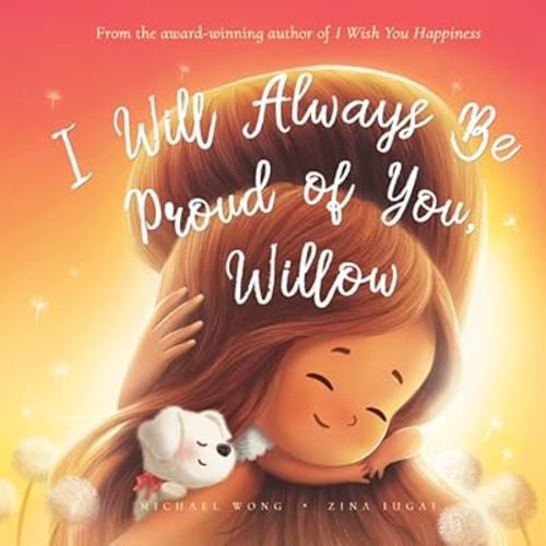 I Will Always Be Proud of You, Willow (The Unconditional Love for Willow Series)