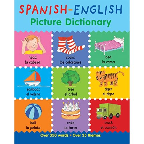 Spanish-English Picture Dictionary: Learn Spanish for Kids, 350 Words with Pictures! (Books For Toddlers 1-3, Learning Books, Homeschool Supplies) (First Bilingual Picture Dictionaries)
