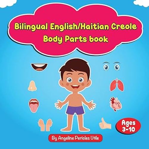 Bilingual English/Haitian Creole My Body Parts Book: Ages 3-10
