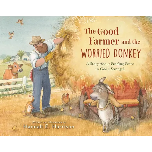The Good Farmer and the Worried Donkey: A Story About Finding Peace in God's Strength
