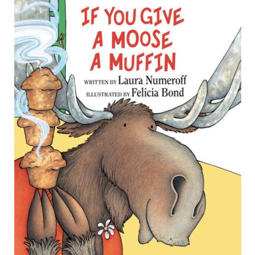 If You Give a Moose a Muffin by Laura Numeroff, Felicia Bond, Hardcover | Barnes & Noble®