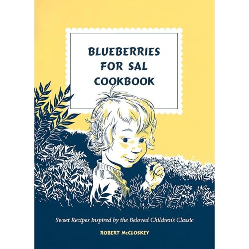 Blueberries for Sal Cookbook: Sweet Recipes Inspired by the Beloved Children's Classic Hardcover – June 6, 2023