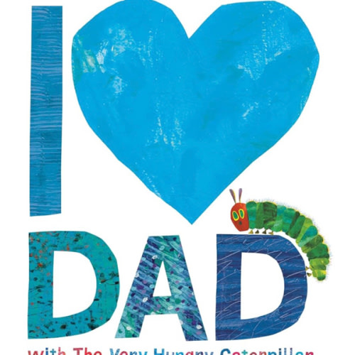 I Love Dad with The Very Hungry Caterpillar (The World of Eric Carle)