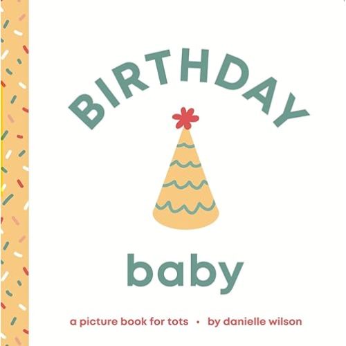 Birthday Baby: Board Book for Early Learners (Let's Celebrate! Baby) Board book – March 1, 2025