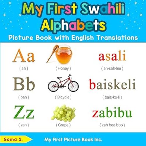 My First Swahili Alphabets Picture Book with English Translations: Bilingual Early Learning & Easy Teaching Swahili Books for Kids (Teach & Learn Basic Swahili words for Children)