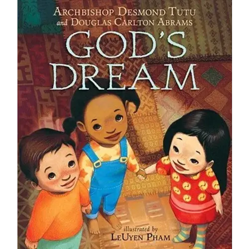 God's Dream a book by Archbishop Desmond Tutu, Douglas Carlton Abrams, and LeUyen Pham - Bookshop.org US