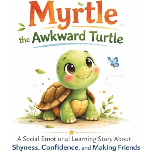 Myrtle the Awkward Turtle: A Social Emotional Learning Story About Shyness, Confidence, and Making Friends Paperback – February 22, 2026